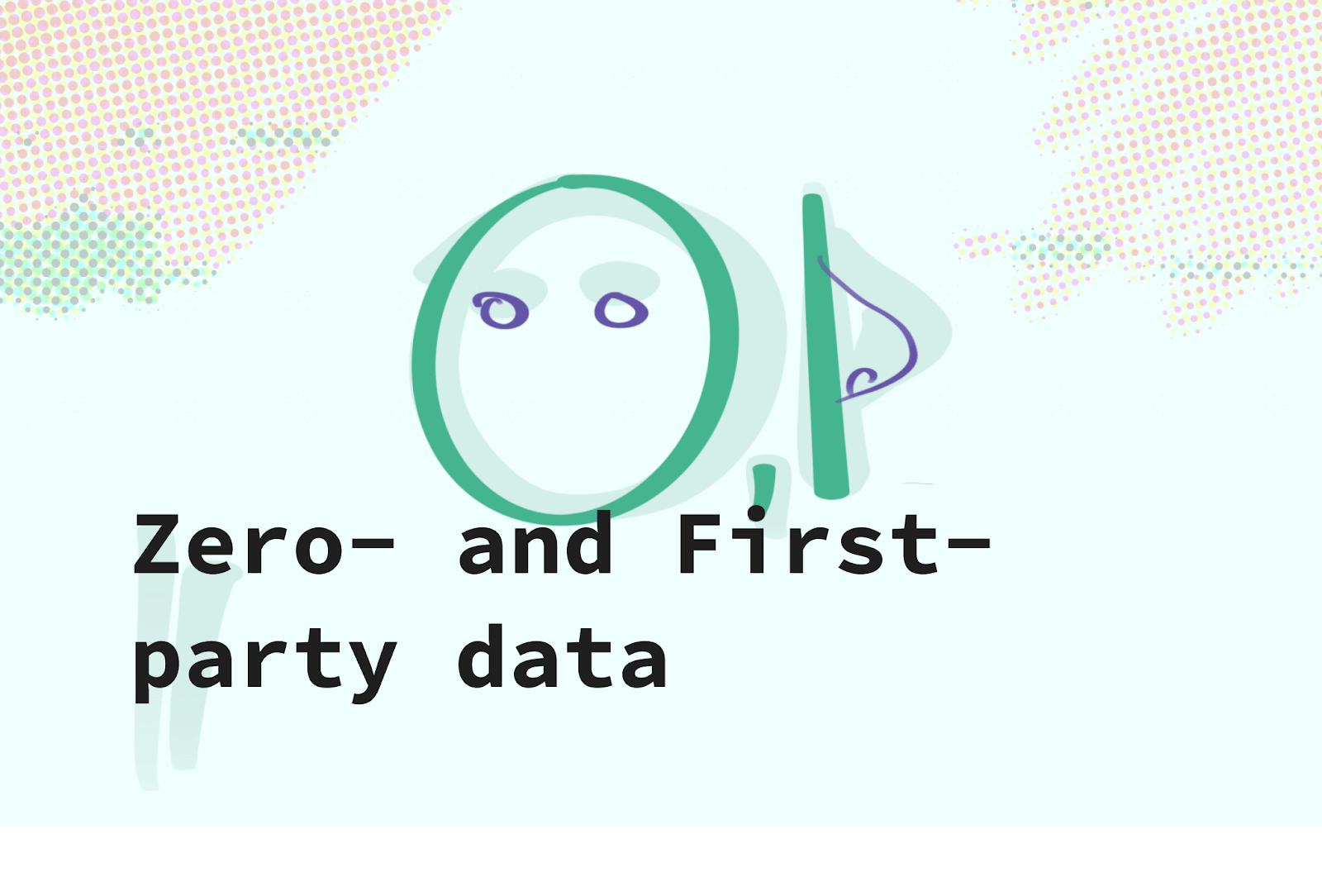 Zero- and first-party data 