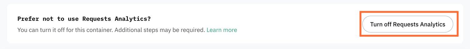 Go to the Prefer not to use Requests Analytics? Section at the bottom of the page and click Turn off Analytics.