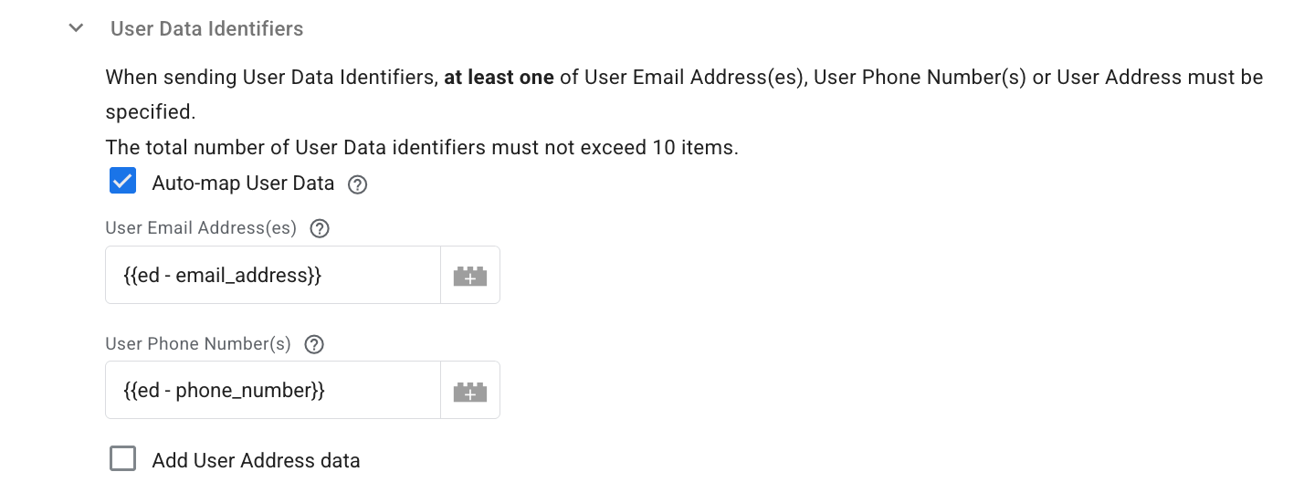 User Data Identifiers - specify up to 10 identifiers. At least one of User Email, User Phone, or User Address must be provided.
