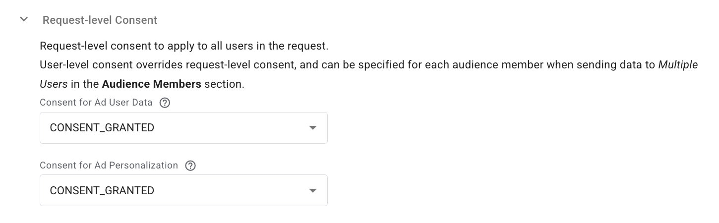 Request-level consent - specify consent for Ad User Data and Ad Personalization. User-level consent (set per audience member) overrides request-level consent.